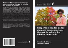 Bookcover of Responsabilidades de los alumnos con respecto al tiempo, la salud y los hábitos de estudio