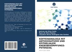 Portada del libro de KOFFEINANALOGA MIT ANTIOXIDATIVEM UND EPITHELIALEM KREBSBEKÄMPFUNGS- POTENZIAL