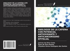 Bookcover of ANÁLOGOS DE LA CAFEÍNA CON POTENCIAL ANTIOXIDANTE Y ANTICANCERÍGENO EPITELIAL