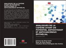 Buchcover von ANALOGUES DE LA CAFÉINE AYANT UN POTENTIEL ANTIOXYDANT ET ANTICANCÉREUX ÉPITHÉLIAL