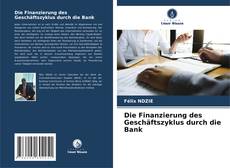 Portada del libro de Die Finanzierung des Geschäftszyklus durch die Bank