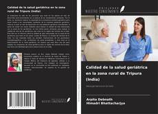 Bookcover of Calidad de la salud geriátrica en la zona rural de Tripura (India)
