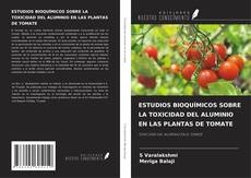 Bookcover of ESTUDIOS BIOQUÍMICOS SOBRE LA TOXICIDAD DEL ALUMINIO EN LAS PLANTAS DE TOMATE