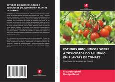 Bookcover of ESTUDOS BIOQUÍMICOS SOBRE A TOXICIDADE DO ALUMÍNIO EM PLANTAS DE TOMATE