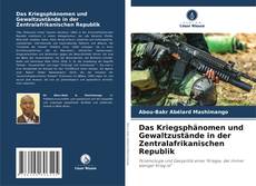Portada del libro de Das Kriegsphänomen und Gewaltzustände in der Zentralafrikanischen Republik