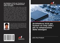 Architettura VLSI per System on Chip (SOC) per la compressione delle immagini kitap kapağı