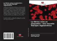 Bookcover of La fibrine riche en plaquettes : Une nouvelle thérapie régénératrice