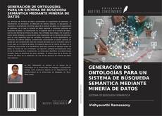 Bookcover of GENERACIÓN DE ONTOLOGÍAS PARA UN SISTEMA DE BÚSQUEDA SEMÁNTICA MEDIANTE MINERÍA DE DATOS