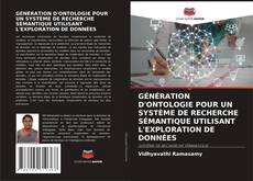 Buchcover von GÉNÉRATION D'ONTOLOGIE POUR UN SYSTÈME DE RECHERCHE SÉMANTIQUE UTILISANT L'EXPLORATION DE DONNÉES