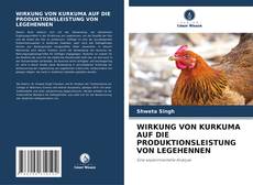 Buchcover von WIRKUNG VON KURKUMA AUF DIE PRODUKTIONSLEISTUNG VON LEGEHENNEN
