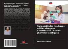 Обложка Nanoparticules lipidiques solides chargées d'olmesartan - Études pharmacocinétiques