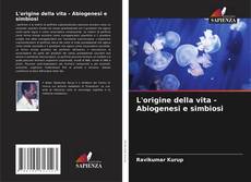 Bookcover of L'origine della vita - Abiogenesi e simbiosi