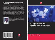 Bookcover of A Origem da Vida - Abiogénese e Simbiose