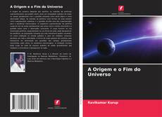 Bookcover of A Origem e o Fim do Universo