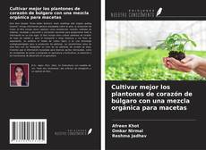Bookcover of Cultivar mejor los plantones de corazón de búlgaro con una mezcla orgánica para macetas