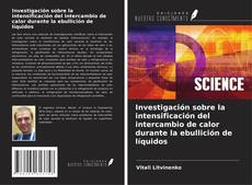 Bookcover of Investigación sobre la intensificación del intercambio de calor durante la ebullición de líquidos