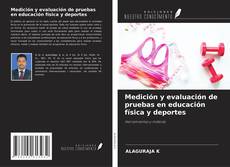 Bookcover of Medición y evaluación de pruebas en educación física y deportes