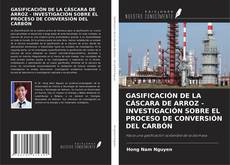 Bookcover of GASIFICACIÓN DE LA CÁSCARA DE ARROZ - INVESTIGACIÓN SOBRE EL PROCESO DE CONVERSIÓN DEL CARBÓN