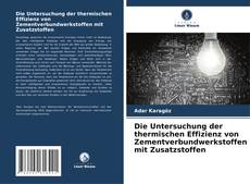 Обложка Die Untersuchung der thermischen Effizienz von Zementverbundwerkstoffen mit Zusatzstoffen