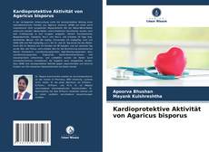 Kardioprotektive Aktivität von Agaricus bisporus kitap kapağı