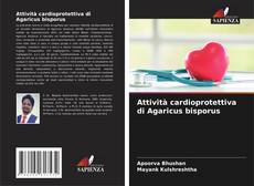 Borítókép a  Attività cardioprotettiva di Agaricus bisporus - hoz