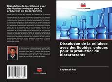 Dissolution de la cellulose avec des liquides ioniques pour la production de biocarburants的封面