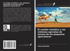 Portada del libro de El cambio climático y los sistemas agrícolas de secano de los pequeños agricultores
