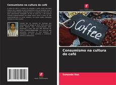 Capa do livro de Consumismo na cultura do café 