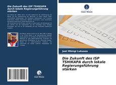 Bookcover of Die Zukunft des ISP TSHIKAPA durch lokale Regierungsführung stärken