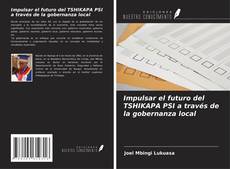 Capa do livro de Impulsar el futuro del TSHIKAPA PSI a través de la gobernanza local 
