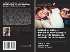Обложка Actitud, prácticas y manejo no farmacológico del dolor de cabeza por parte de las enfermeras