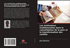 Copertina di Les institutions traditionnelles dans la consolidation de la paix et la transformation des conflits