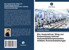 Buchcover von Ein innovativer Weg zur Entwicklung kleiner Automobilkomponenten mittels Pulvermetallurgie