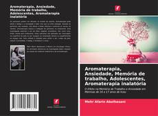 Bookcover of Aromaterapia, Ansiedade, Memória de trabalho, Adolescentes, Aromaterapia inalatória