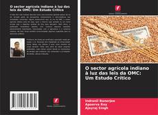 Bookcover of O sector agrícola indiano à luz das leis da OMC: Um Estudo Crítico