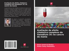 Bookcover of Avaliação do efeito citotóxico complexo do Vanadium (V) no cancro da mama