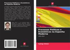 Bookcover of Processos Políticos e Económicos na Espanha Moderna