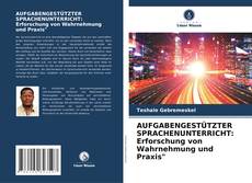 Buchcover von AUFGABENGESTÜTZTER SPRACHENUNTERRICHT: Erforschung von Wahrnehmung und Praxis"