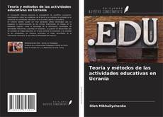 Bookcover of Teoría y métodos de las actividades educativas en Ucrania
