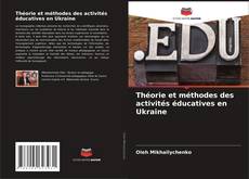 Bookcover of Théorie et méthodes des activités éducatives en Ukraine