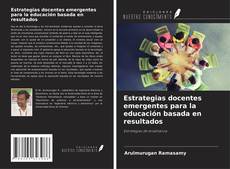 Bookcover of Estrategias docentes emergentes para la educación basada en resultados