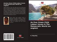 Couverture de An Ever Green Child Labour Issues In The Democratic World (en anglais)