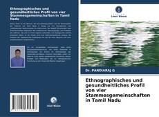 Buchcover von Ethnographisches und gesundheitliches Profil von vier Stammesgemeinschaften in Tamil Nadu