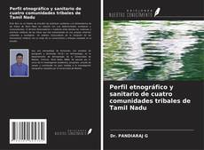 Обложка Perfil etnográfico y sanitario de cuatro comunidades tribales de Tamil Nadu