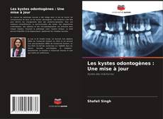 Portada del libro de Les kystes odontogènes : Une mise à jour