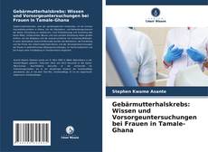 Buchcover von Gebärmutterhalskrebs: Wissen und Vorsorgeuntersuchungen bei Frauen in Tamale-Ghana