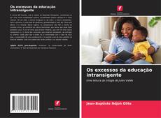 Bookcover of Os excessos da educação intransigente