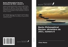 Bantu Philosophical Review, diciembre de 2021, número 6 kitap kapağı