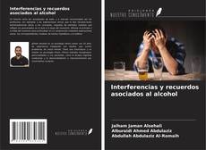 Couverture de Interferencias y recuerdos asociados al alcohol