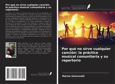 Por qué no sirve cualquier canción: la práctica musical comunitaria y su repertorio kitap kapağı
